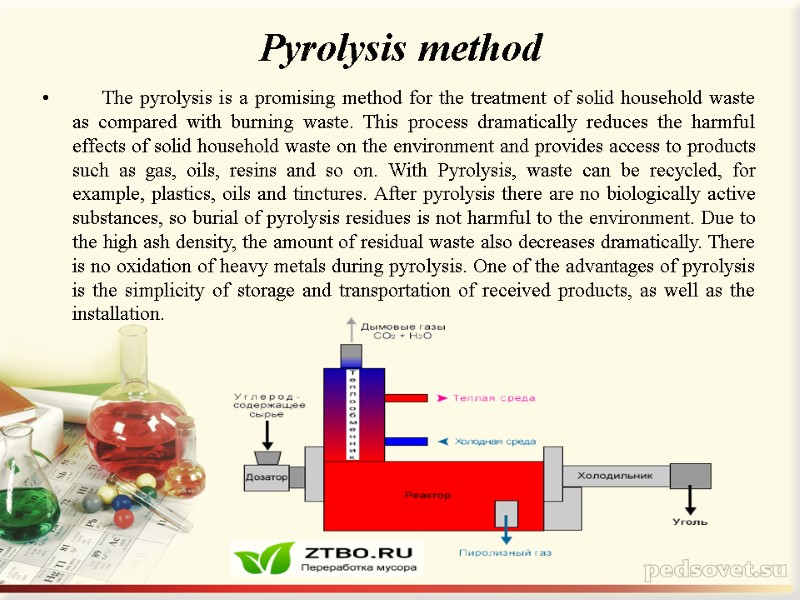 Pyrolysis method       The pyrolysis is a promising method